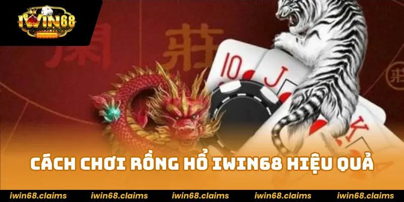 Rồng hổ IWIN68: Trải nghiệm game hấp dẫn và cách thắng lớn! 3 Cách chơi Rồng Hổ IWIN68 hiệu quả