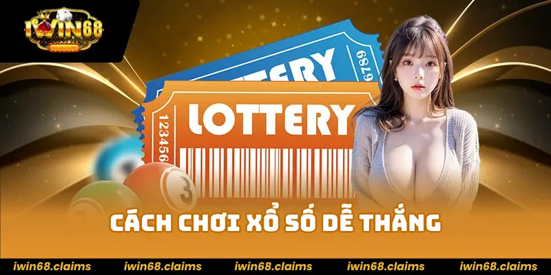 XỔ SỐ 2 Cách chơi xổ số IWIN68 dành cho người mới