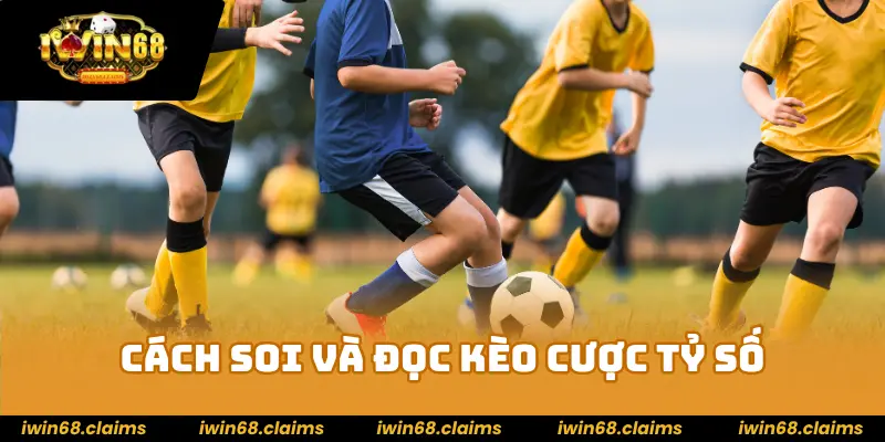 Kèo Tỷ Số Là Gì? Hướng Dẫn Chi Tiết Tại Nhà Cái IWIN68 3 Cách soi và đọc kèo cược tỷ số hiệu quả