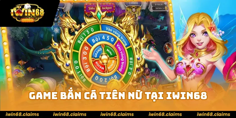 Bắn Cá Tiên Nữ IWIN68 - Trò Chơi Top 1 Thị Trường Hiện Nay 2 Game bắn cá Tiên Nữ tại IWIN68