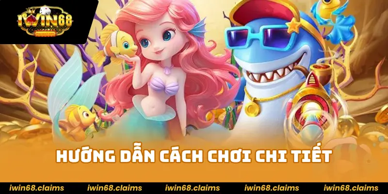 Bắn Cá Tiên Nữ IWIN68 - Trò Chơi Top 1 Thị Trường Hiện Nay 3 Hướng dẫn cách chơi chi tiết