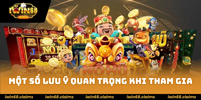 Nổ Hũ 90 – Mẹo Quay Hũ Dễ Trúng Jackpot Lớn Trong Game 4 Một số lưu ý quan trọng khi tham gia