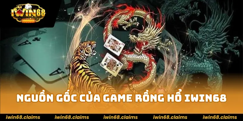 Rồng hổ IWIN68: Trải nghiệm game hấp dẫn và cách thắng lớn! 2 Nguồn gốc của game rồng hổ IWIN68