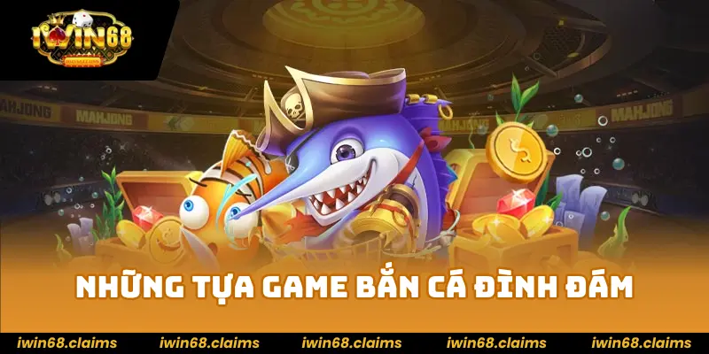 Những tựa game bắn cá IWIN68 đình đám