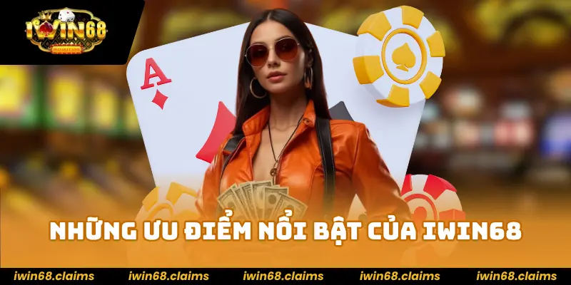 Những Ưu Điểm Nổi Bật Của nhà cái IWIN68