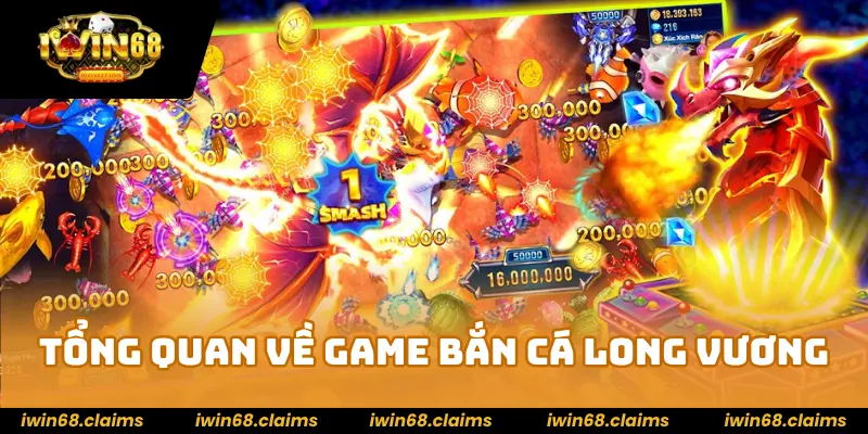 Bắn Cá Long Vương IWIN68 - Sảnh Game Kiếm Tiền Siêu Hot 2 Tổng quan về game bắn cá Long vương