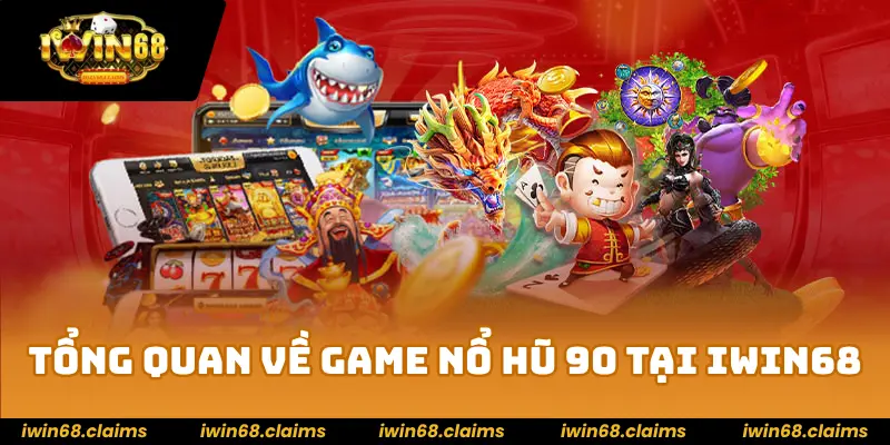 Nổ Hũ 90 – Mẹo Quay Hũ Dễ Trúng Jackpot Lớn Trong Game 2 Tổng quan về game nổ hũ 90 tại IWIN68