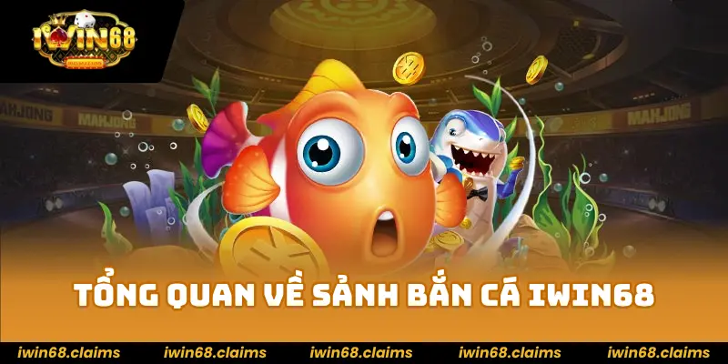 Tổng quan về sảnh bắn cá IWIN68